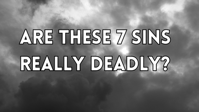 Are These 7 Sins Really Deadly?
