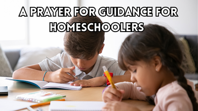 A Prayer for Guidance for Homeschoolers this School Year