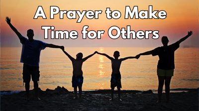 A Prayer to Make Time for Others