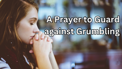 A Prayer to Guard against Grumbling