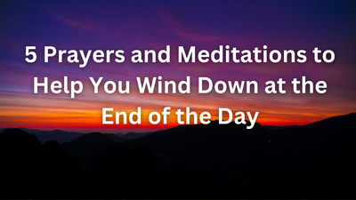 5 Prayers and Meditations to Help You Wind Down at the End of the Day