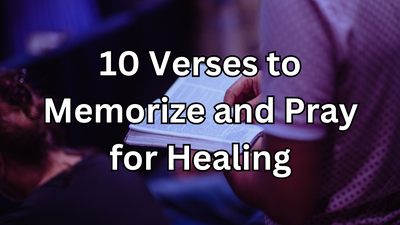 10 Verses to Memorize and Pray for Healing