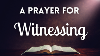 A Prayer for Witnessing | Your Daily Prayer