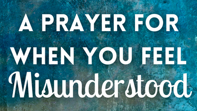 A Prayer for When You Feel Misunderstood