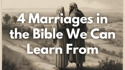 4 Marriages in the Bible We Can Learn From