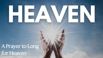 A Prayer to Long for Heaven | Your Daily Prayer