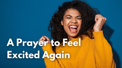 A Prayer to Feel Excited Again | Your Daily Prayer