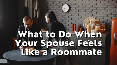 What to Do When Your Spouse Feels Like a Roommate