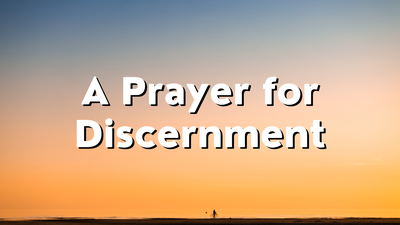 A Prayer for Discernment | Your Daily Prayer