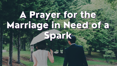 A Prayer for the Marriage in Need of a Spark | Your Daily Prayer