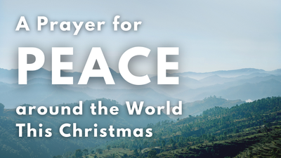 A Prayer for Peace around the World This Christmas | Your Daily Prayer