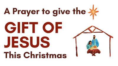 A Prayer to Give the Gift of Jesus This Christmas | Your Daily Prayer