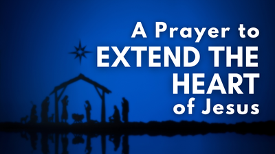 A Prayer to Extend the Heart of Jesus | Your Daily Prayer