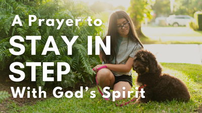 A Prayer to Stay in Step with God's Spirit | Your Daily Prayer