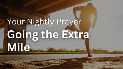 Going the Extra Mile | Your Nightly Prayer