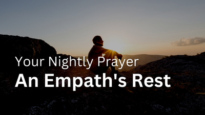 An Empath's Rest | Your Nightly Prayer