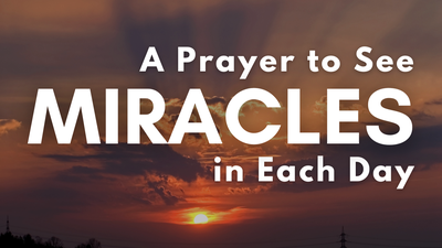 A Prayer to See Miracles in Each Day | Your Daily Prayer