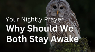 Why Should We Both Stay Awake | Your Nightly Prayer