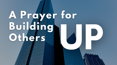 A Prayer for Building Others Up | Your Daily Prayer