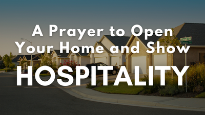 A Prayer to Open Your Home and Show Hospitality | Your Daily Prayer