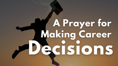 A Prayer for Making Career Decisions | Your Daily Prayer