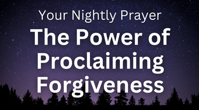 The Power of Proclaiming Forgiveness | Your Nightly Prayer