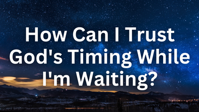 How Can I Trust God's Timing While I'm Waiting | Your Nightly Prayer