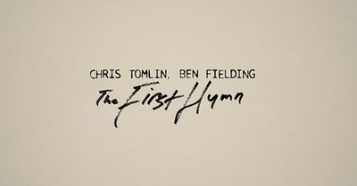 Chris Tomlin 'The First Hymn' Lyric Video