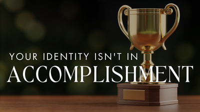 Your Identity Isn't in Accomplishment | Your Nightly Prayer