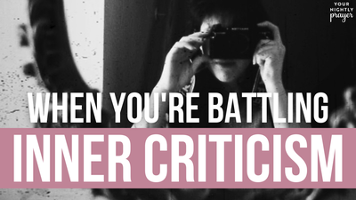 When You're Battling Inner Criticism | Your Nightly Prayer