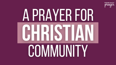 A Prayer for Christian Community | Your Daily Prayer