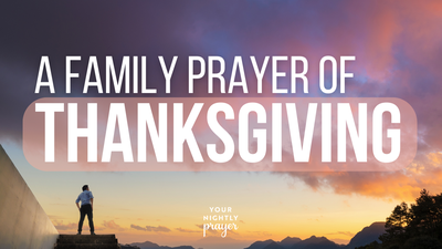 A Family Prayer of Thanksgiving | Your Nightly Prayer