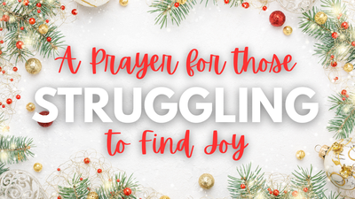 A Prayer for Those Struggling to Find Joy This Christmas | Your Daily Prayer