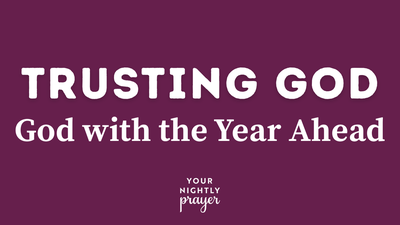 Trusting God with the Year Ahead | Your Nightly Prayer