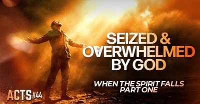 Seized Overwhelmed By God | Pastor Shane Idleman