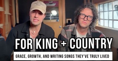 For KING & COUNTRY on Grace, Growth, and Writing Songs They’ve Truly Lived