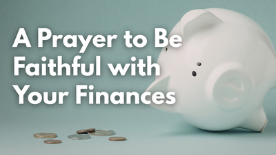 A Prayer to Be Faithful and Obedient with Your Finances | Your Daily Prayer