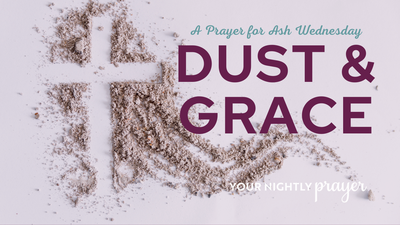 Dust and Grace | Prayer for Ash Wednesday