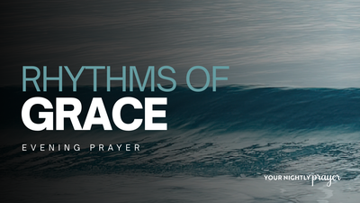 Learning the Rhythm of Grace | Your Nightly Prayer