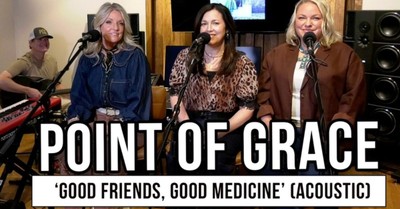 Point of Grace Performs “Good Friends, Good Medicine” Acoustic | Exclusive Performance