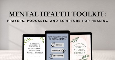 Mental Health Toolkit: Prayers, Podcasts, and Scripture for Healing 