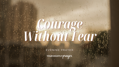 Courage Without Pressure | Your Nightly Prayer