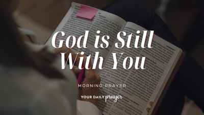 A Prayer to Know God Is with You | Your Daily Prayer