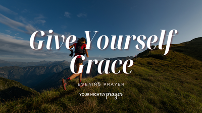 Patience with Yourself in Growth | Your Nightly Prayer