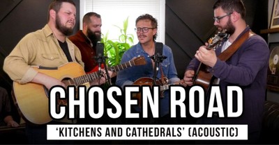 Chosen Road Shares Exclusive Performance of “Kitchens and Cathedrals”