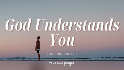 A Prayer for Encouragement When You're Misunderstood | Your Daily Prayer