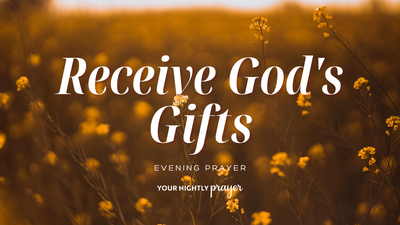 Learning to Enjoy God's Good Gifts Without Guilt | Your Nightly Prayer