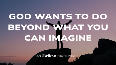 God Wants to Do Beyond What You Can Imagine | iBelieve Truth | A Devotional for Women