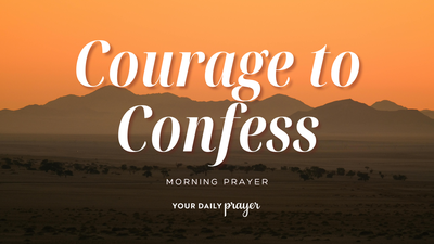 A Prayer for the Strength to Confess Your Sin | Your Daily Prayer