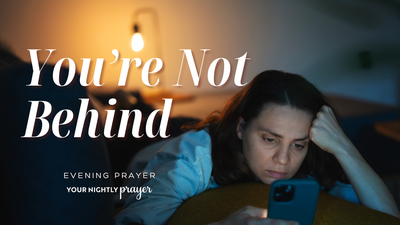 When You Feel Behind Everyone Else | Your Nightly Prayer